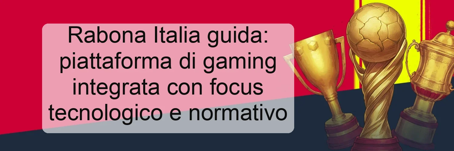 Rabona Italia guida: piattaforma di gaming integrata con focus tecnologico e normativo
