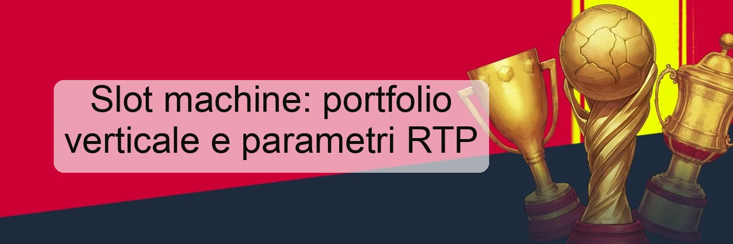 Slot machine: portfolio verticale e parametri RTP